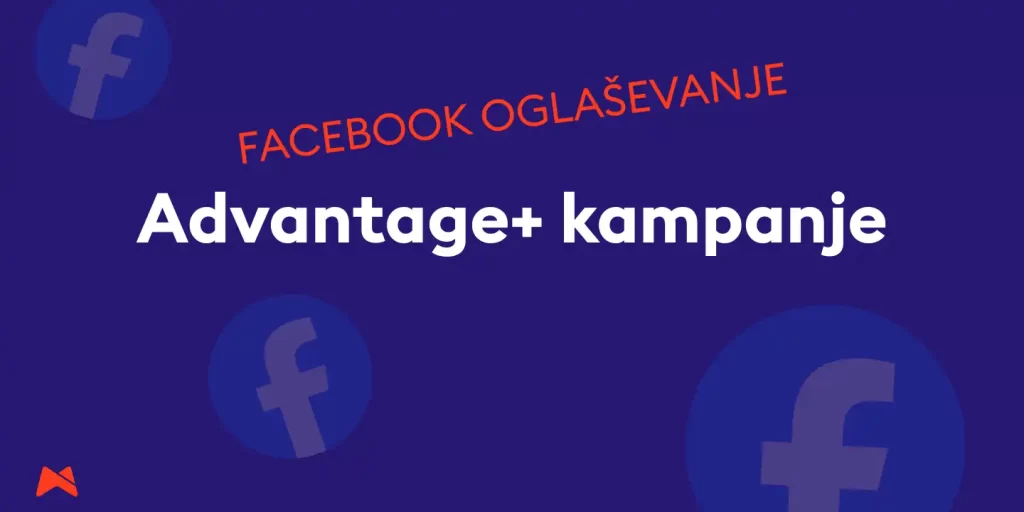 Advantage+ kampanje in njihova uporaba pri Facebook oglaševanju