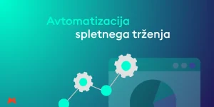 Avtomatizirano spletno trženje za več učinkovitosti in manj napak