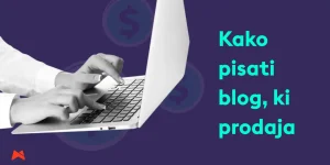 Kako ustvariti vsebinski marketing blog, ki povezuje dobro vsebino in prodajo